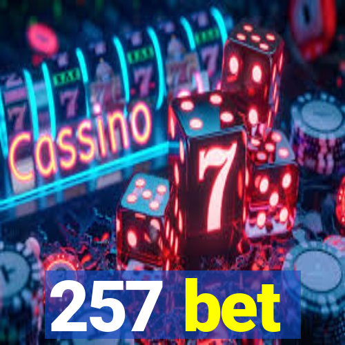 257 bet